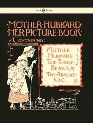 Książka Mother Hubbard Her Picture Book - Containing Mother Hubbard, The Three Bears & The Absurd ABC 