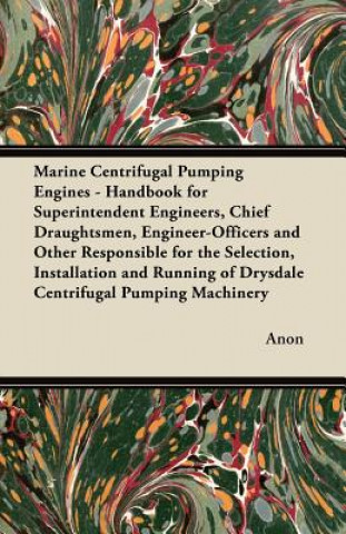 Buch Marine Centrifugal Pumping Engines - Handbook for Superintendent Engineers, Chief Draughtsmen, Engineer-Officers and Other Responsible for the Selecti Anon