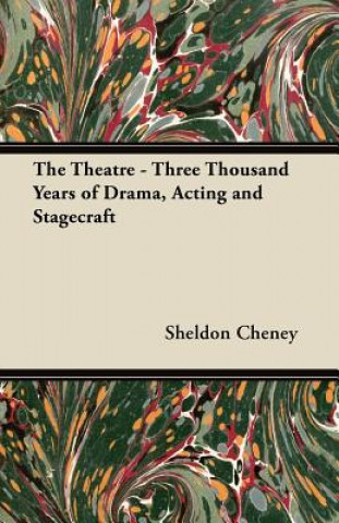 Carte The Theatre - Three Thousand Years of Drama, Acting and Stagecraft Sheldon Cheney