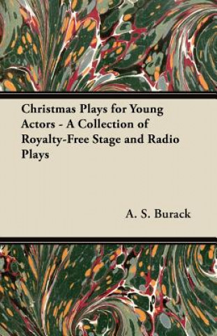 Kniha Christmas Plays for Young Actors - A Collection of Royalty-Free Stage and Radio Plays A. S. Burack