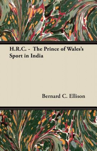 Kniha H.R.C. -  The Prince of Wales's Sport in India Bernard C. Ellison