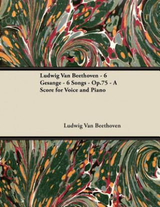 Carte Ludwig Van Beethoven - 6 Gesänge - 6 Songs - Op.75 - A Score for Voice and Piano Ludwig van Beethoven