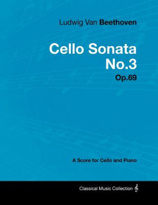 Книга Ludwig Van Beethoven - Cello Sonata No.3 - Op.69 - A Score for Cello and Piano Ludwig van Beethoven