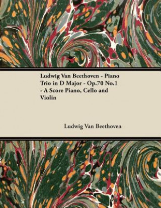 Könyv Ludwig Van Beethoven - Piano Trio in D Major - Op. 70/No. 1 - A Score for Piano, Cello and Violin;With a Biography by Joseph Otten Ludwig van Beethoven