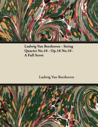 Carte Ludwig Van Beethoven - String Quartet No.10 - Op.18 No.10 - A Full Score Ludwig van Beethoven