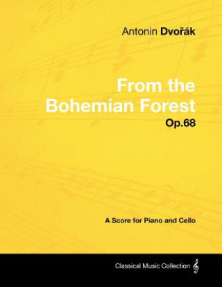 Buch Anton N DVO K - From the Bohemian Forest - Op.68 - A Score for Piano and Cello Anton N. Dvo K.