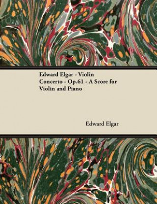 Könyv Edward Elgar - Violin Concerto - Op.61 - A Score for Violin and Piano Edward Elgar