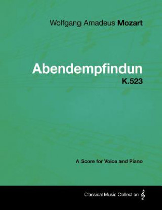 Kniha Wolfgang Amadeus Mozart - Abendempfindung - K.523 - A Score for Voice and Piano Wolfgang Amadeus Mozart