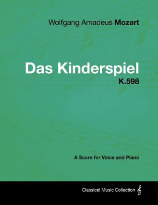 Carte Wolfgang Amadeus Mozart - Das Kinderspiel - K.598 - A Score for Voice and Piano Wolfgang Amadeus Mozart