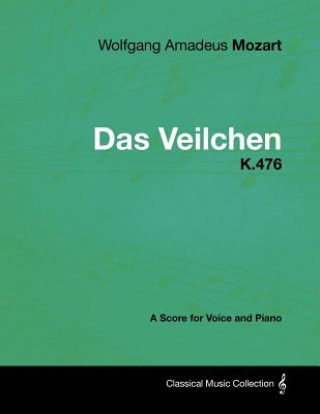 Kniha Wolfgang Amadeus Mozart - Das Veilchen - K.476 - A Score for Voice and Piano Wolfgang Amadeus Mozart