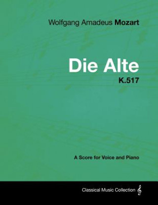 Kniha Wolfgang Amadeus Mozart - Die Alte - K.517 - A Score for Voice and Piano Wolfgang Amadeus Mozart