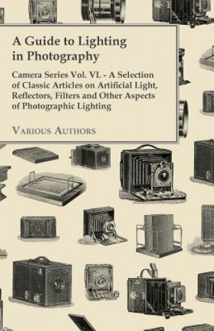 Könyv A   Guide to Lighting in Photography - Camera Series Vol. VI. - A Selection of Classic Articles on Artificial Light, Reflectors, Filters and Other ASP Various