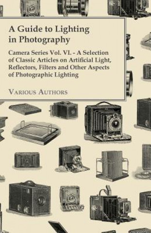 Libro A   Guide to Lighting in Photography - Camera Series Vol. VI. - A Selection of Classic Articles on Artificial Light, Reflectors, Filters and Other ASP Various