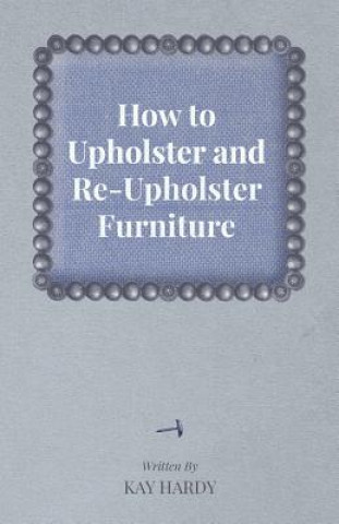 Carte How to Upholster and Re-Upholster Furniture Kay Hardy