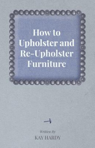 Книга How to Upholster and Re-Upholster Furniture Kay Hardy