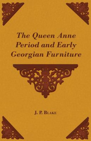 Carte The Queen Anne Period and Early Georgian Furniture J. P. Blake