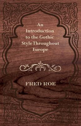 Buch An Introduction to the Gothic Style Throughout Europe Fred Roe