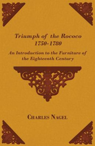 Książka Triumph of the Rococo 1750-1780 - An Introduction to the Furniture of the Eighteenth Century Charles Nagel