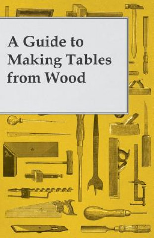 Carte A Guide to Making Tables from Wood Anon