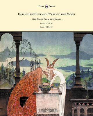 Book East of the Sun and West of the Moon - Old Tales From the North - Illustrated by Kay Nielsen Peter Christen Asbj Rnsen