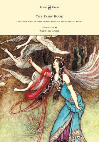 Kniha Fairy Book - The Best Popular Fairy Stories Selected and Rendered Anew - Illustrated by Warwick Goble Dinah Craik