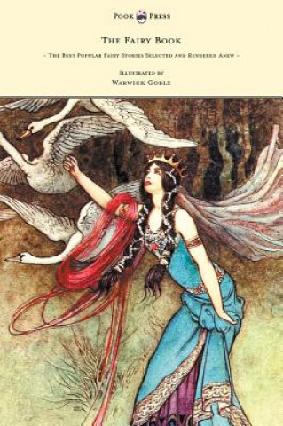 Kniha Fairy Book - The Best Popular Fairy Stories Selected and Rendered Anew - Illustrated by Warwick Goble Dinah Maria Mulock Craik