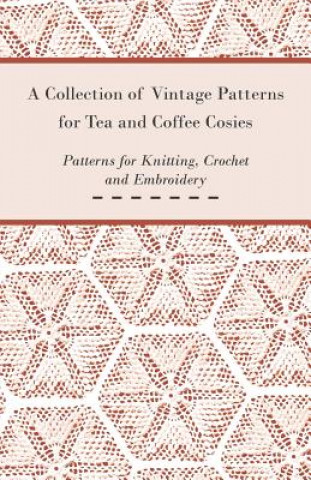 Carte Collection of Vintage Patterns for Tea and Coffee Cosies; Patterns for Knitting, Crochet and Embroidery Anon
