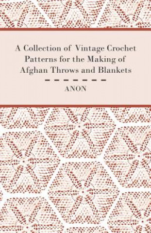 Könyv A Collection of Vintage Crochet Patterns for the Making of Afghan Throws and Blankets Anon