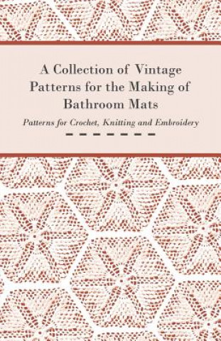 Carte A Collection of Vintage Patterns for the Making of Bathroom Mats; Patterns for Crochet, Knitting and Embroidery Anon