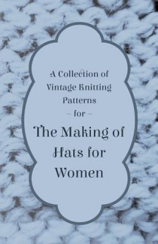 Książka A Collection of Vintage Knitting Patterns for the Making of Hats for Women Anon