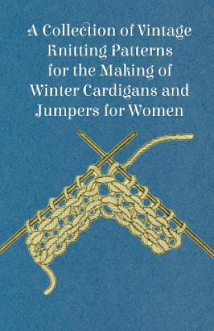 Livre A Collection of Vintage Knitting Patterns for the Making of Winter Cardigans and Jumpers for Women Anon