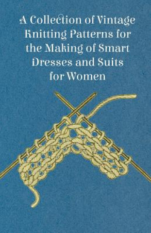 Livre A Collection of Vintage Knitting Patterns for the Making of Smart Dresses and Suits for Women Anon