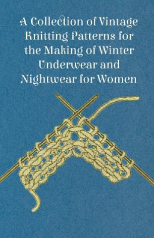 Kniha Collection of Vintage Knitting Patterns for the Making of Winter Underwear and Nightwear for Women Anon