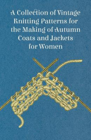 Książka Collection of Vintage Knitting Patterns for the Making of Autumn Coats and Jackets for Women Anon