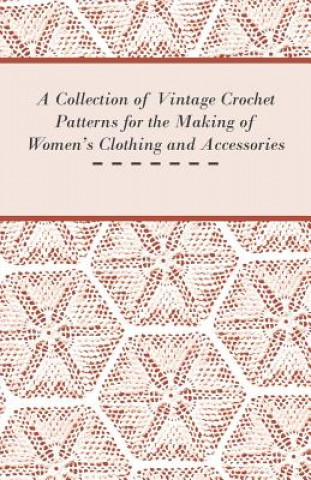 Könyv Collection of Vintage Crochet Patterns for the Making of Women's Clothing and Accessories Anon