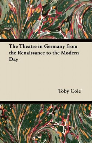 Carte The Theatre in Germany from the Renaissance to the Modern Day Toby Cole