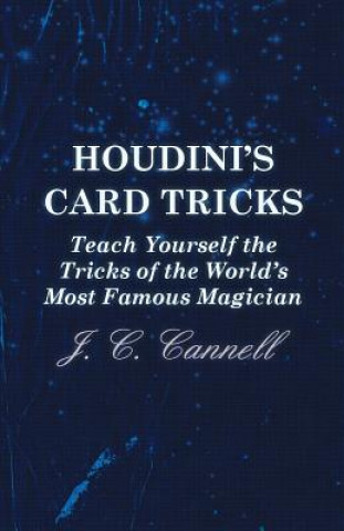 Carte Houdini's Card Tricks - Teach Yourself the Tricks of the World's Most Famous Magician J. C. Cannell