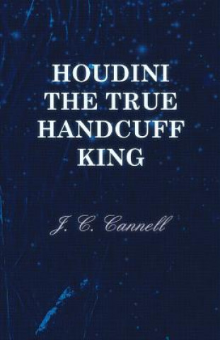 Kniha Houdini the True Handcuff King J. C. Cannell