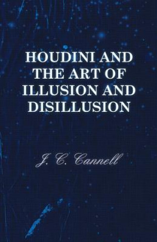 Knjiga Houdini and the Art of Illusion and Disillusion J. C. Cannell