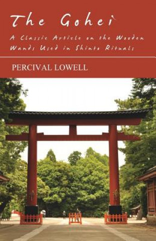 Carte The Gohei - A Classic Article on the Wooden Wands Used in Shinto Rituals Percival Lowell