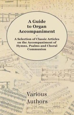 Kniha A Guide to Organ Accompaniment - A Selection of Classic Articles on the Accompaniment of Hymns, Psalms and Choral Communion Various