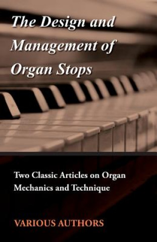 Carte The Design and Management of Organ Stops - Two Classic Articles on Organ Mechanics and Technique Various