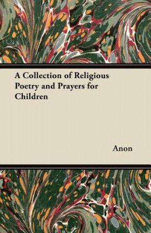 Kniha A Collection of Religious Poetry and Prayers for Children Anon