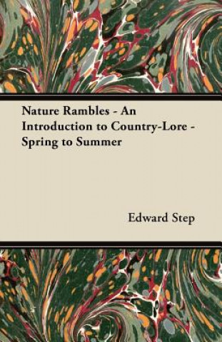 Könyv Nature Rambles - An Introduction to Country-Lore - Spring to Summer Edward Step