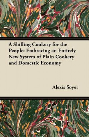 Livre A Shilling Cookery for the People Alexis Soyer