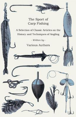 Kniha The Sport of Carp Fishing - A Selection of Classic Articles on the History and Techniques of Angling (Angling Series) Various