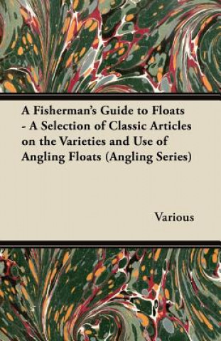 Libro A Fisherman's Guide to Floats - A Selection of Classic Articles on the Varieties and Use of Angling Floats (Angling Series) Various