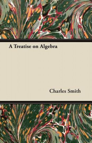 Knjiga A Treatise on Algebra Charles Smith