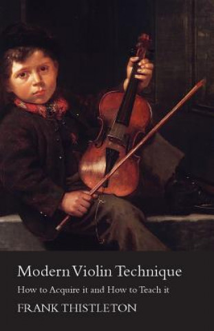 Carte Modern Violin Technique - How to Acquire it and How to Teach it Frank Thistleton