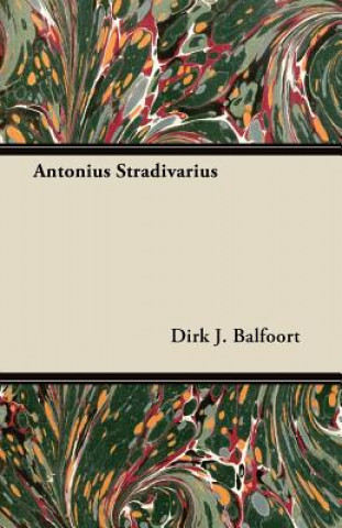 Kniha Antonius Stradivarius Dirk J. Balfoort